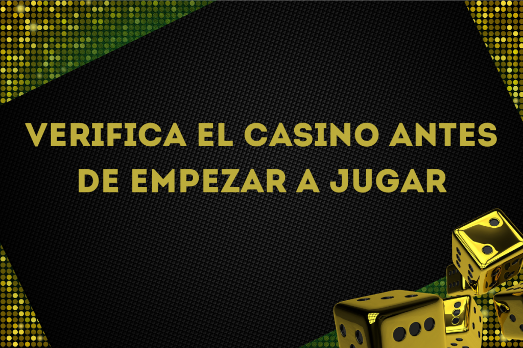 Verifica el Casino Antes de Empezar a Jugar